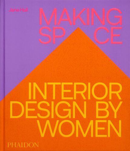Bookcover Making Space – Interior Design by Women published by Phaidon, edited by Jane Hall